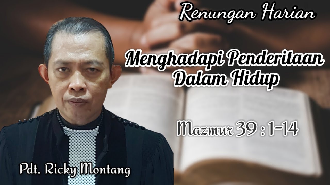 Menghadapi Penderitaan Dalam Hidup, Mazmur 39:1-14 (@ ricky montang)