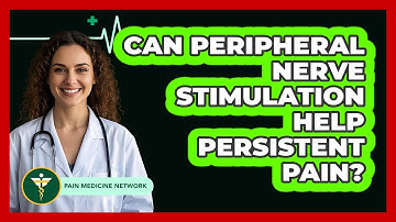 Can Peripheral Nerve Stimulation Help Persistent Pain? - Pain Medicine Network