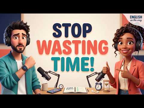 Don’t Waste Your Time ⏰ | English Listening Practice | Real Life English Conversation