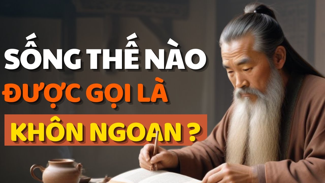 Cổ Nhân Dạy Sống Thế Nào Mới Là Khôn Ngoan - Triết Lý Cuộc Sống - YouTube