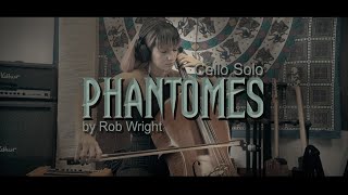 PHANTOMES (cello solo, performed version) - Rob Wright (c) 2023