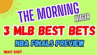 2024 NBA Finals Predictions and Picks | MLB Friday Best Bets | The Morning Wager 5/31/24