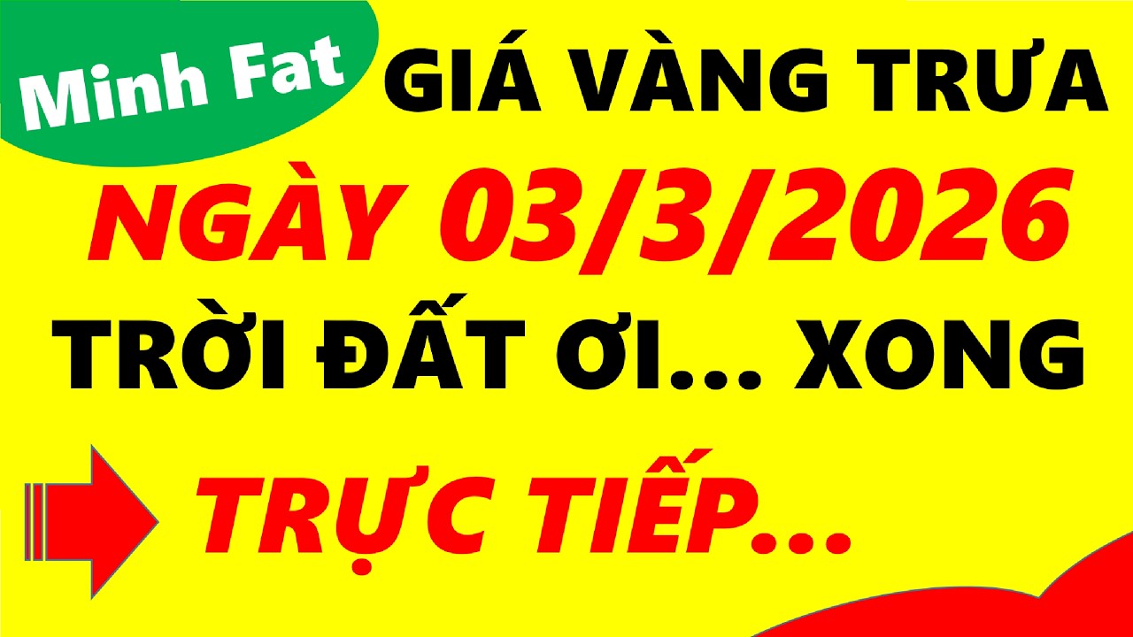 Giá vàng hôm nay ngày 03/3/2026 - giá vàng 9999, vàng sjc, vàng nhẫn 9999,...