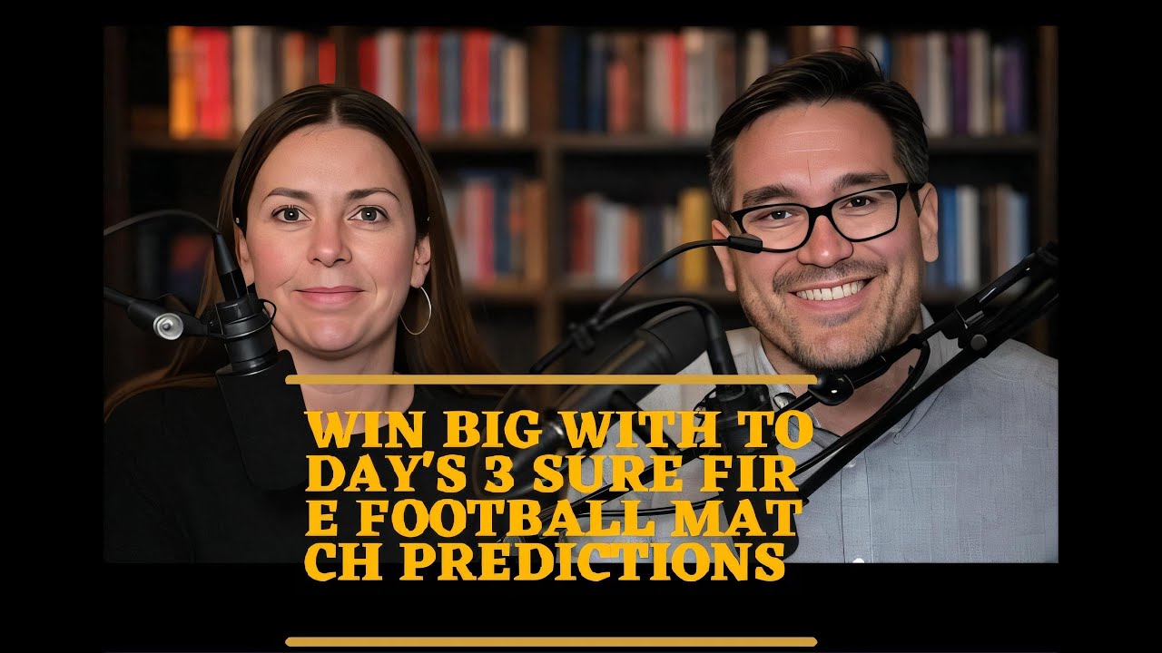 WIN BIG with Today's 3 SURE Football Match Predictions 2025