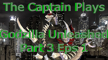 The Captain Plays Godzilla Unleashed Part 3 Eps 1