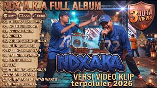 NDX A.K.A FULL ALBUM - VERSI VIDEO KLIP TERPOPULER 2026 | Tresno Tekan Mati, Ngertenono Ati