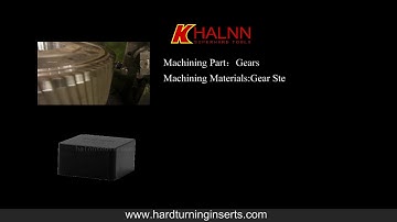 Hard Turning Large Scale Gear with Halnn solid cbn insert