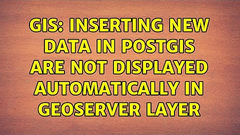 GIS: Inserting new data in PostGIS are not displayed automatically in Geoserver layer