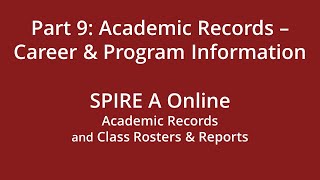 SPIRE A - Part 9: Academic Records - Career & Program Information