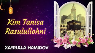 Kim Tanisa Rasulullohni | Xayrulla Hamidov