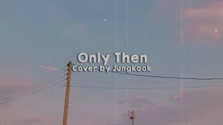 Jungkook - Only Then (Cover) [INDO LIRIK]