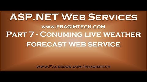 Part 7   Real time example of calling live weather forecast web service