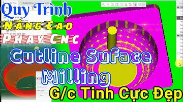Hướng Dẫn Lập Trình CNC | Bài 7 : Phay CNC Tinh = Cutline Suface Milling | Creo Parameter