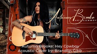 Autumn Brooke: Hey Cowboy  { Hey Cowboy acoustic version cover } by: Brandon Gibb