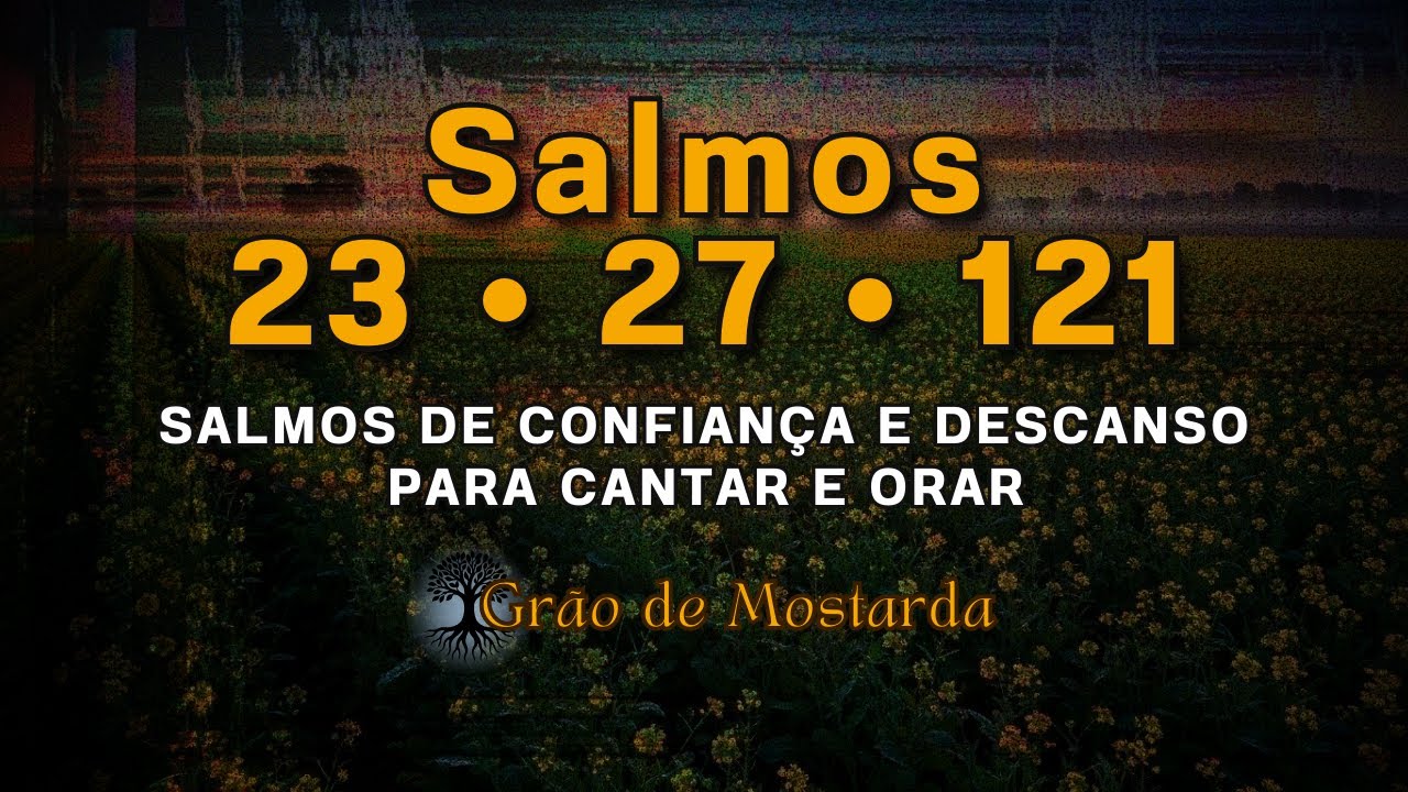 SALMOS EM LOUVOR 23 • 27 • 121 | PARA SUA CONFIANÇA E DESCANSO