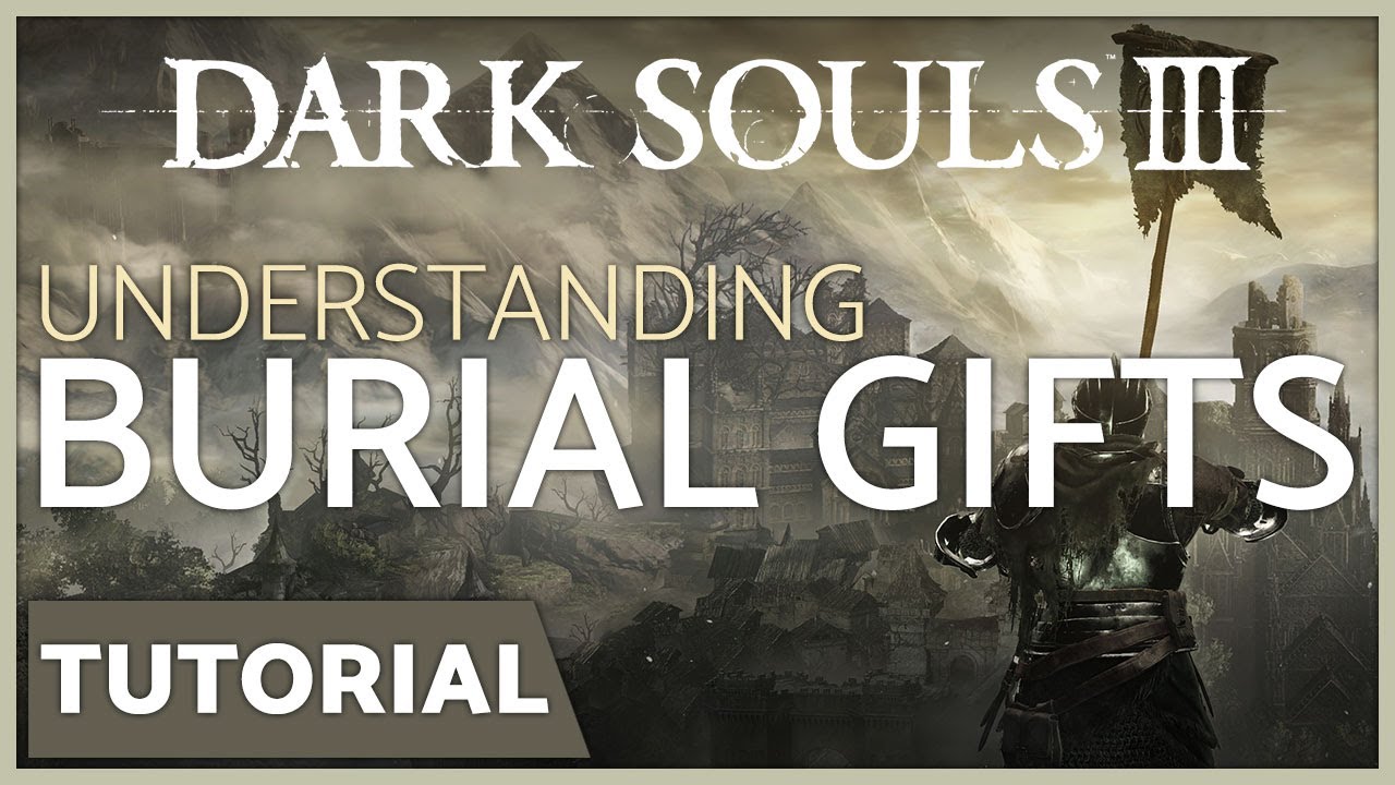 dark souls 3 help, how to dark souls 3, in depth burial gift guid...