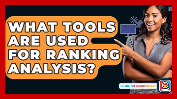 What Tools Are Used For Ranking Analysis? - SearchEnginesHub.com