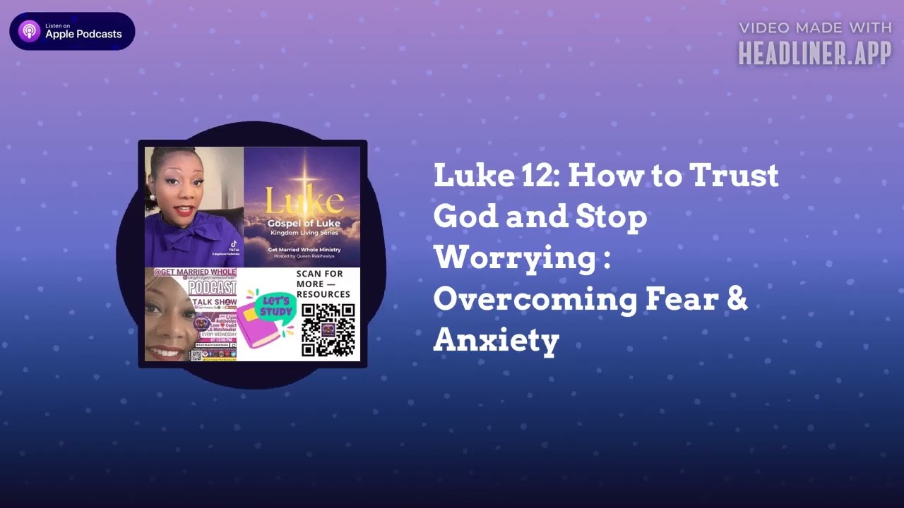 Luke 12: How to Stop Worrying and Trust God’s Plan