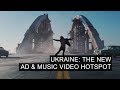 Ukraine: The New Ad &amp; Music Video Hotspot