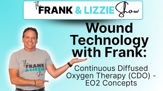 Wound Technology with Frank:  Continuous Diffused Oxygen Therapy (CDO) - EO2 Concepts