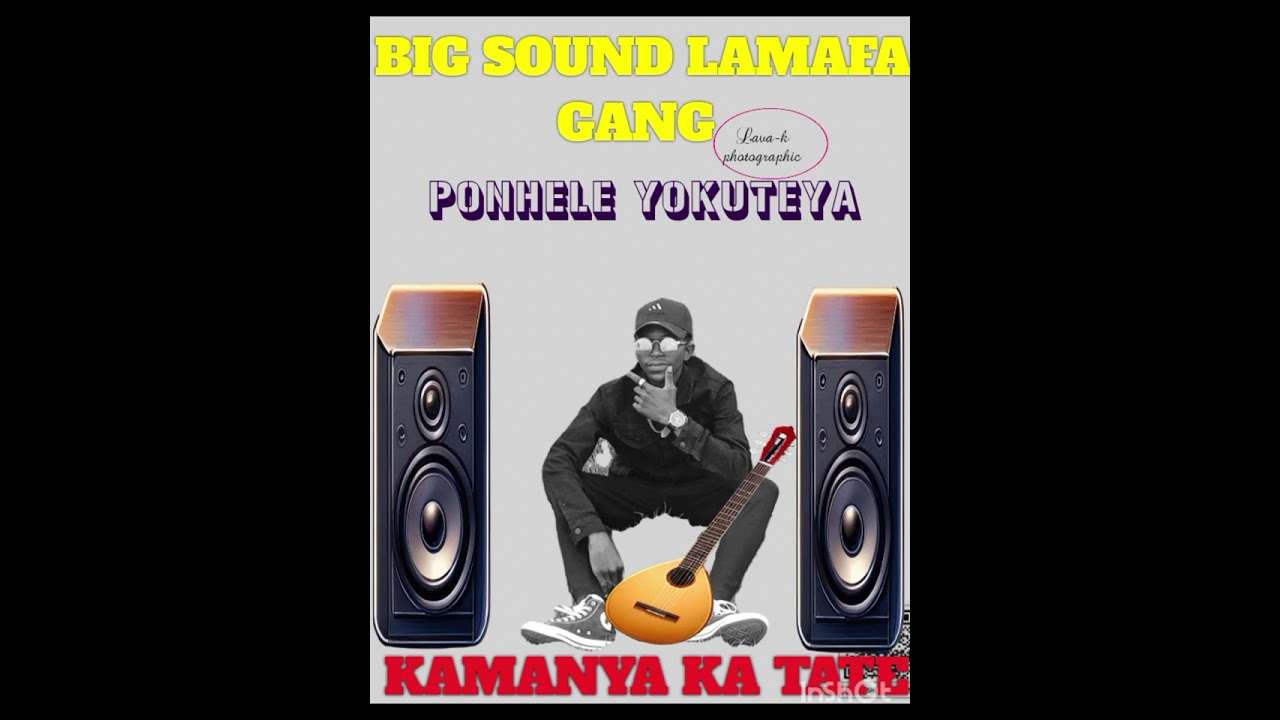 PONHELE YOKUTEYA SHOMUNHU BIG SOUND LAMAFA GANG