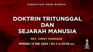DOKTRIN TRITUNGGAL DAN SEJARAH MANUSIA - Pdt. Jimmy Pardede - KU1 - 12 Mei 2024
