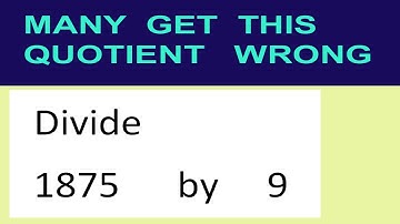 Divide     1875      by     9  many  get  this  quotient   wrong