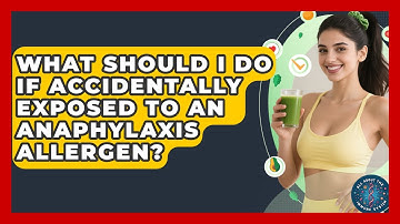 What Should I Do If Accidentally Exposed To An Anaphylaxis Allergen? - All About the Immune System