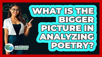What Is The Bigger Picture In Analyzing Poetry? - The Language Library
