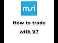 How to trade your MSI V7