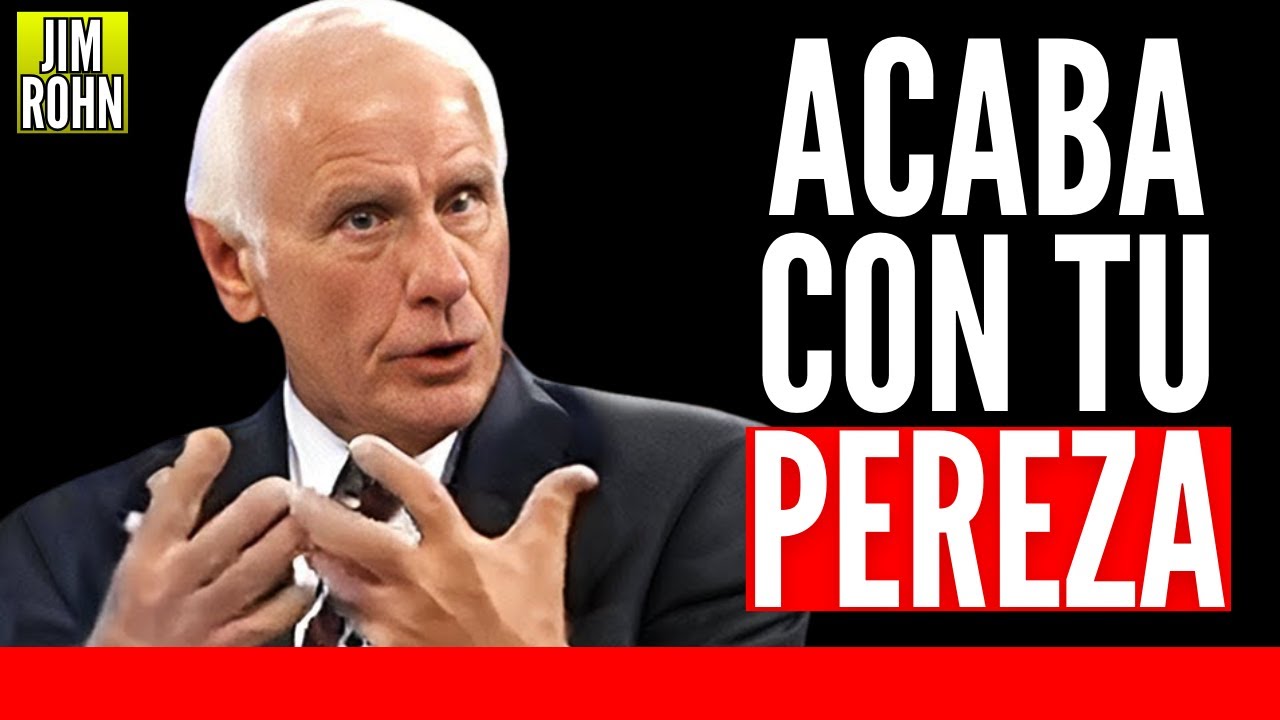 SUPERA LA PEREZA Y CAMBIA TU VIDA PARA SIEMPRE - Jim Rohn - YouTube