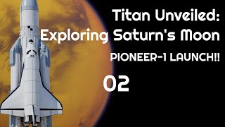Pioneer-1 Launch! Journey To Titan