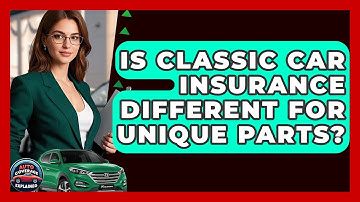 Is Classic Car Insurance Different For Unique Parts? - Auto Coverage Explained