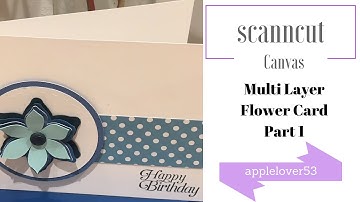 ScanNCut Canvas Multi Layer Flower Card - Part 1