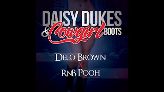 Delo Brown- Daisy Dukes and Cowgirl Boots Ft RNB Pooh