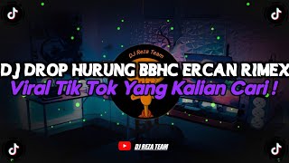 DJ DROP HURUNG BBHC ERCAN RIMEX VIRAL TIK TOK TERBARU 2024 YANG KALIAN CARI !