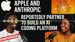 Apple and Anthropic reportedly partner to build an AI coding platform