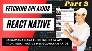 PART 2 CARA FETCHING API (GET , POST, PUT) REACT NATIVE MENGGUNAKAN AXIOS - REACT NATIVE INDONESIA