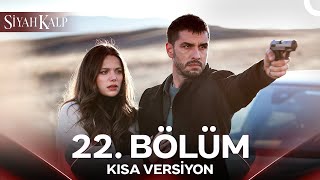 Siyah Kalp 22. Bölüm Kısa Versiyon