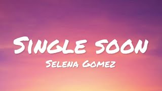 Selena Gomez - Single Soon (lyrics)