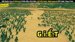 Đội Quân Vua Prithviraj Chiến Đấu Khô Máu Với Đội Quân Muhammad Để Cướp Công Chúa || review phim