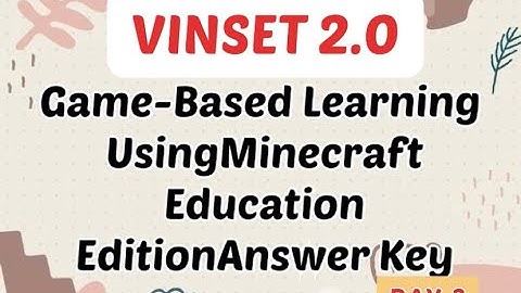 VINSET 2.0 DAY 3 ANSWER KEY Game-Based Learning Using Minecraft Education Edition