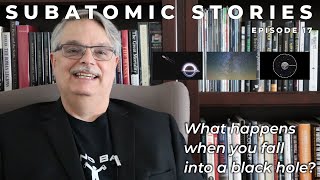 17 Subatomic Stories: What happens when you fall into a black hole?