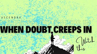 Watch This When DOUBT CREEPS In