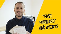 "Fast Forward" váš byznys