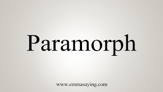 How To Say Paramorph