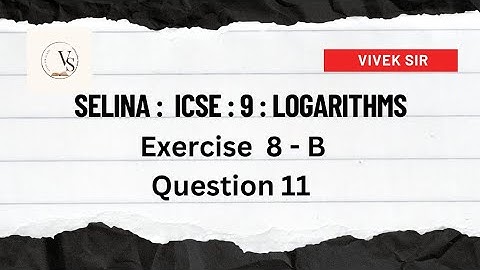 ICSE Class 9: Exercise 8B Question 11 Logarithm | Selina Book Solution | Solved by Vivek Sir