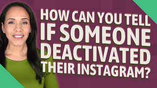 How can you tell if someone deactivated their Instagram?