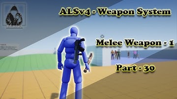 Make a TPS with ALSv4 in UE4 - Weapon System - #30 - Melee Weapon #1 Creating Melee Base Weapons