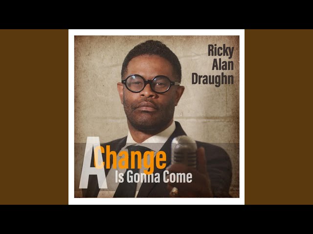 RICKY ALAN DRAUGHN - A CHANGE IS GONNA COME FT. KIM WATERS